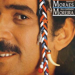 Moraes Moreira - Bahiano Fala Cantando